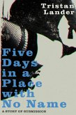 Five Days in a Place with No Name (eBook, ePUB) Five Days in a Place with No Name (eBook, ePUB)