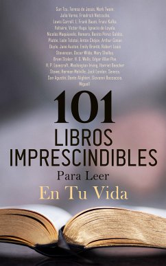 101 Libros Imprescindibles Para Leer En Tu Vida (eBook, ePUB) - Tzu, Sun; de Jesús, Teresa; Twain, Mark; Verne, Julio; Nietzsche, Friedrich; Carroll, Lewis; Baum, L. Frank; Kafka, Franz; Voltaire; Hugo, Victor; de Loyola, Ignacio; Maquiavelo, Nicolás; Homero; Galdós, Benito Pérez; Platón; Tolstoi, León; Chéjov, Antón; Doyle, Arthur Conan; Austen, Jane; Brontë, Emily; Stevenson, Robert Louis; Wilde, Oscar; Shelley, Mary; Stoker, Bram; Wells, H. G.; Poe, Edgar Allan; Lovecraft, H. P.; Irving, Washington; Stowe, Harriet Beecher; Melville, Herman; Londo