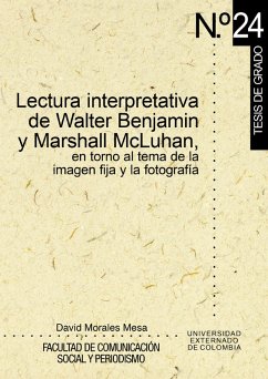 Cover Lectura interpretativa de Walter Benjamín y Marshall McLuhan, en torno al tema de la imagen fija y fotográfica (eBook, PDF)