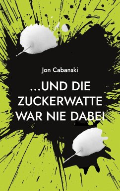 ...und die Zuckerwatte war nie dabei - Cabanski, Jon