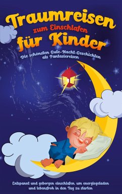 Traumreisen zum Einschlafen für Kinder - Die schönsten Gute-Nacht-Geschichten als Fantasiereisen - Neumann, Maria