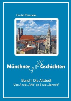 Münchner Stadt-Gschichten: Band 1: Die Altstadt - Thiemeier, Hanka