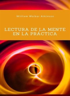 Lectura de la mente en la práctica (traducido) (eBook, ePUB) - Walker Atkinson, William