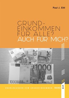 Grundeinkommen für ALLE? Auch für mich? - Ettl, Paul J.