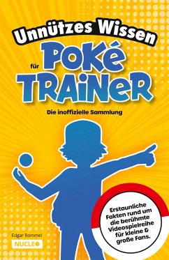 Unnützes Wissen für Poké-Trainer: Die inoffizielle Sammlung - Rommel, Edgar