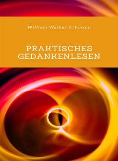Praktisches Gedankenlesen (übersetzt) (eBook, ePUB) - William Atkinson, Walker
