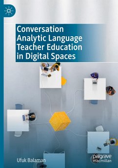 Conversation Analytic Language Teacher Education in Digital Spaces - Balaman, Ufuk