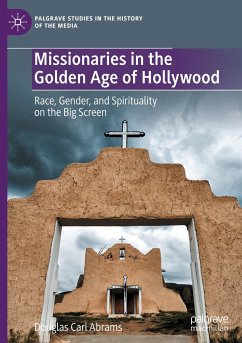 Missionaries in the Golden Age of Hollywood - Abrams, Douglas Carl