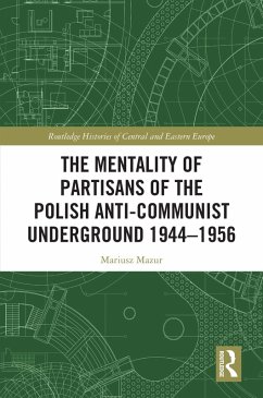 The Mentality of Partisans of the Polish Anti-Communist Underground 1944-1956 (eBook, PDF) - Mazur, Mariusz