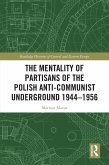 The Mentality of Partisans of the Polish Anti-Communist Underground 1944-1956 (eBook, ePUB)