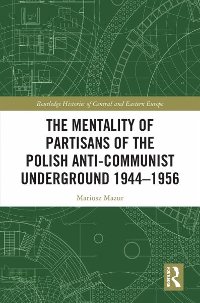 The Mentality of Partisans of the Polish Anti-Communist Underground 1944-1956 (eBook, ePUB)
