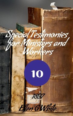 Special Testimonies for Ministers and Workers-No. 10 (1897) - G, Ellen