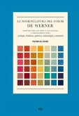 La Nomenclatura del Color de Werner: Adaptada Para Las Artes Y Las Ciencias, Y Especialmente Para Zoología, Botánica, Química, Mineralogía Y Anatomía