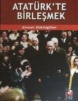 Atatürkte Birlesmek - Köklügiller, Ahmet