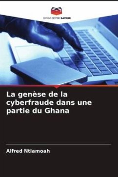 La genèse de la cyberfraude dans une partie du Ghana - Ntiamoah, Alfred