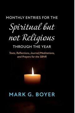 Monthly Entries for the Spiritual but not Religious through the Year - Boyer, Mark G.