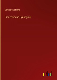 Französische Synonymik - Schmitz, Bernhard