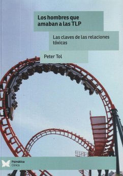 Los hombres que amaban a las TLP : las claves de las relaciones tóxicas - Tol, Peter