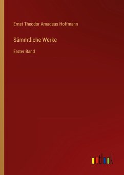 Sämmtliche Werke - Hoffmann, Ernst Theodor Amadeus