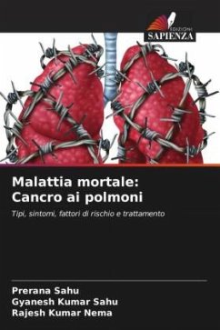 Malattia mortale: Cancro ai polmoni - Sahu, Prerana;Sahu, Gyanesh Kumar;Nema, Rajesh Kumar