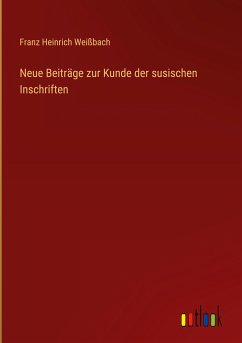 Neue Beiträge zur Kunde der susischen Inschriften - Weißbach, Franz Heinrich