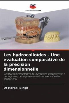 Les hydrocolloïdes - Une évaluation comparative de la précision dimensionnelle - Singh, Dr Harpal