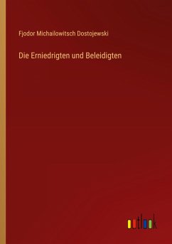 Die Erniedrigten und Beleidigten Die Erniedrigten und Beleidigten