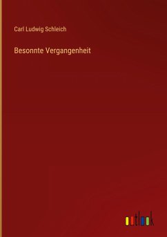 Besonnte Vergangenheit - Schleich, Carl Ludwig