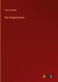 Die Indogermanen - Schrader, Otto