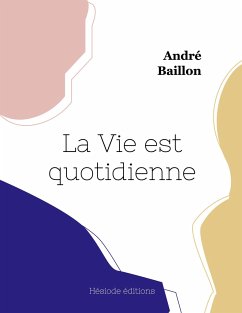 La Vie est quotidienne - Baillon, André