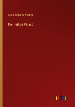 Der heilige Palast - Koenig, Alma Johanna