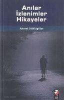 Anilar Izlenimler Hikayeler - Köklügiller, Ahmet