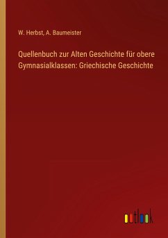 Quellenbuch zur Alten Geschichte für obere Gymnasialklassen: Griechische Geschichte