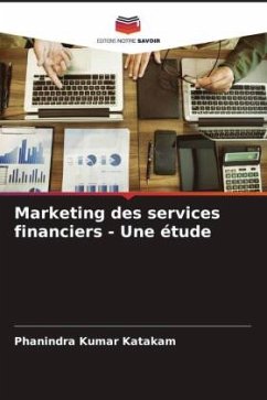 Marketing des services financiers - Une étude - Katakam, Phanindra Kumar