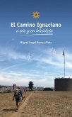El Camino Ignaciano= The Ignatian Way El Camino Ignaciano= The Ignatian Way