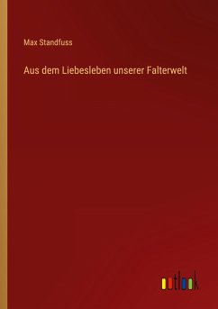 Aus dem Liebesleben unserer Falterwelt - Standfuss, Max