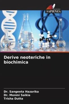 Derive neoteriche in biochimica - Hazarika, Dr. Sangeeta;Saikia, Dr. Monmi;Dutta, Trisha