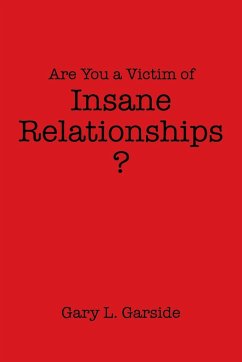 Are You a Victim of Insane Relationships? - Garside, Gary L.