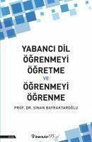 Yabanci Dil Ögrenmeyi Ögretme ve Ögrenmeyi Ögrenme - Bayraktaroglu, Sinan