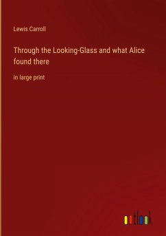 Through the Looking-Glass and what Alice found there - Carroll, Lewis