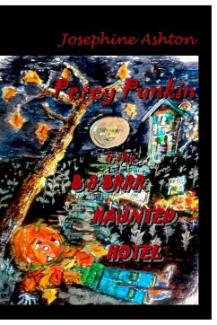 PETEY PUNKIN & THE B & BRRR HAUNTED HOTEL - Ashton, Josephine