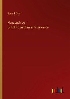 Handbuch der Schiffs-Dampfmaschinenkunde