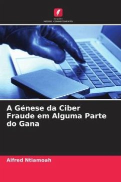 A Génese da Ciber Fraude em Alguma Parte do Gana - Ntiamoah, Alfred