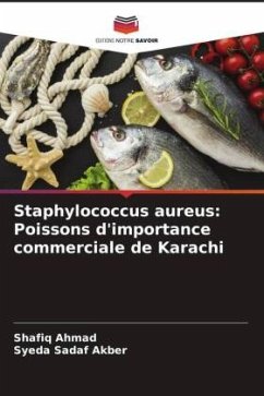 Staphylococcus aureus: Poissons d'importance commerciale de Karachi - Ahmad, Shafiq;Akber, Syeda Sadaf