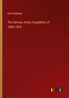 The German Arctic Expedition of 1869-1870 - Koldewey, Karl