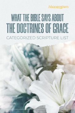 What The Bible Says About The Doctrines Of Grace - Monergism Books