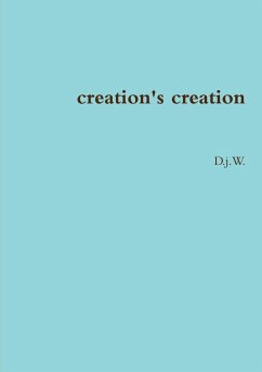 creation's creation - D. j. W.