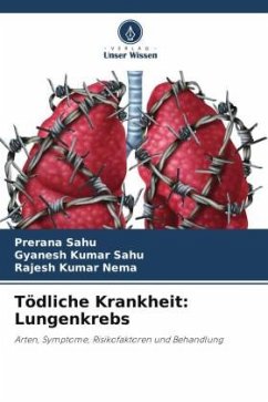Tödliche Krankheit: Lungenkrebs - Sahu, Prerana;Sahu, Gyanesh Kumar;Nema, Rajesh Kumar