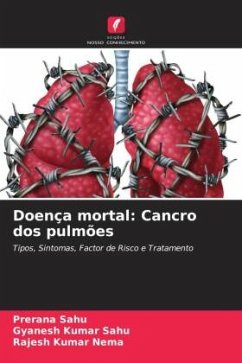 Doença mortal: Cancro dos pulmões - Sahu, Prerana;Sahu, Gyanesh Kumar;Nema, Rajesh Kumar