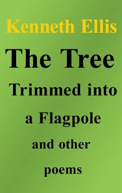 The Tree Trimmed into a Flagpole and other poems - Ellis, Kenneth